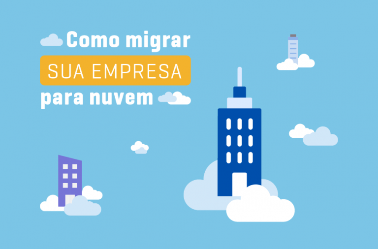 Como Migrar Para Nuvem Entenda Como Fazer Na Sua Empresa